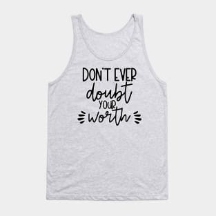 Dont Ever Doubt Your Worth Tank Top